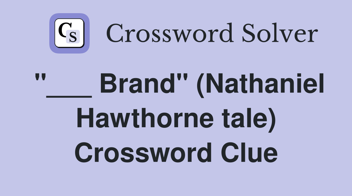 "___ Brand" (Nathaniel Hawthorne tale) Crossword Clue