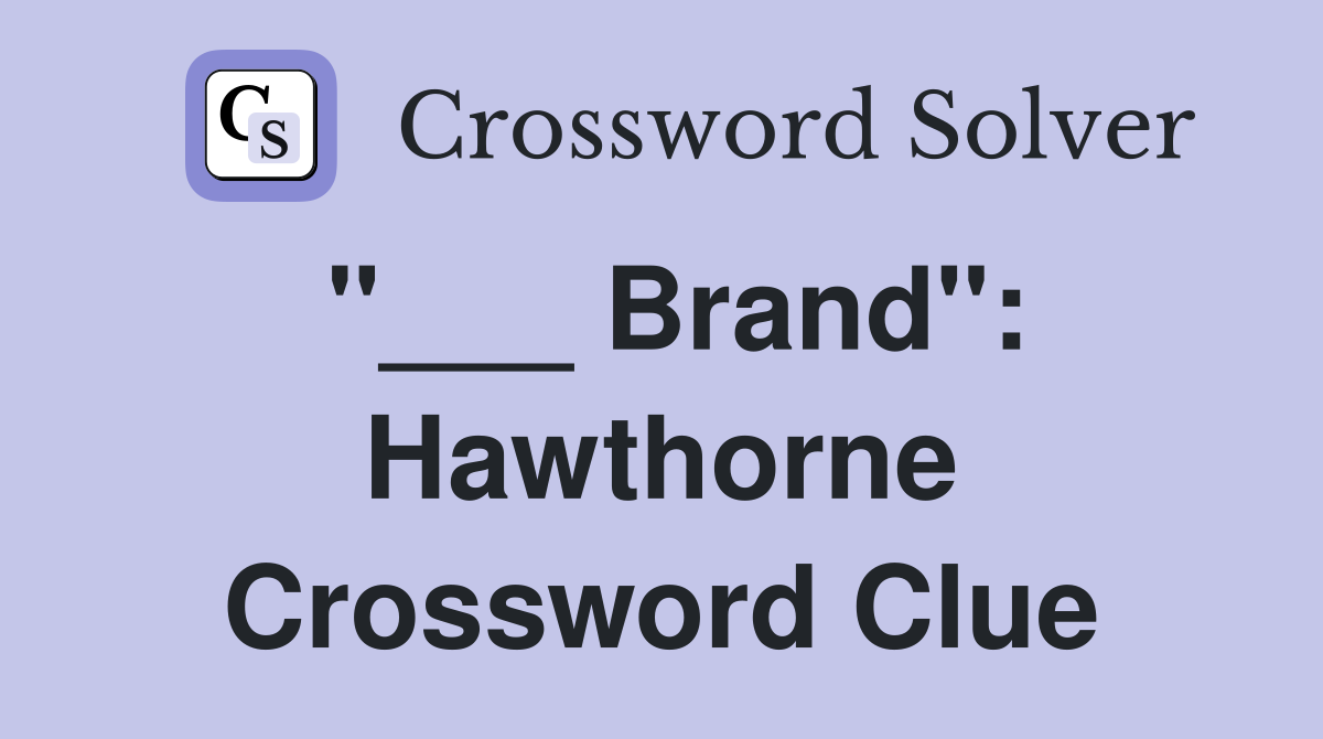 "___ Brand": Hawthorne Crossword Clue
