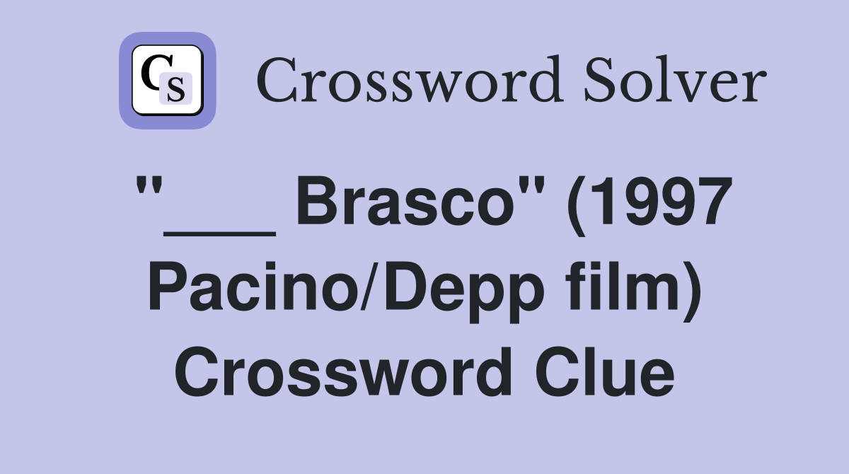 "___ Brasco" (1997 Pacino/Depp film) Crossword Clue