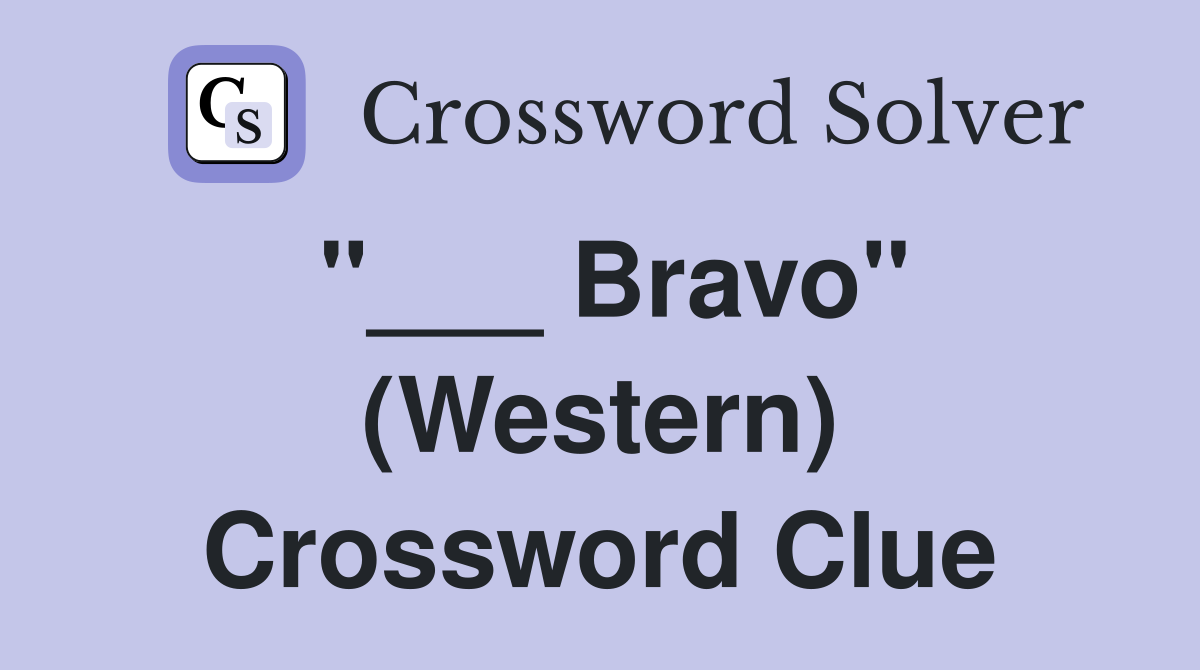 "___ Bravo" (Western) Crossword Clue