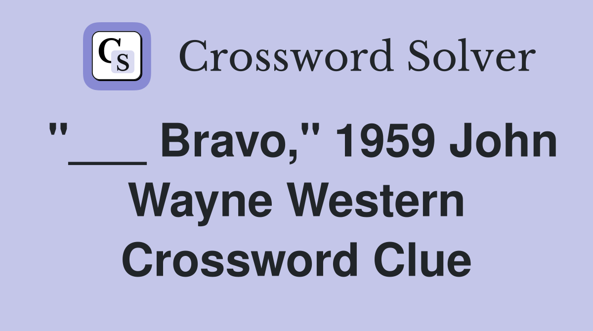 "___ Bravo," 1959 John Wayne Western Crossword Clue