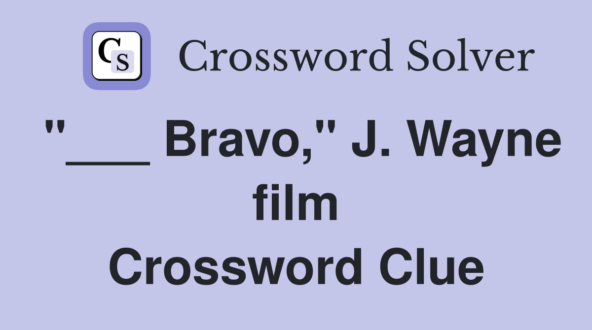 "___ Bravo," J. Wayne film Crossword Clue