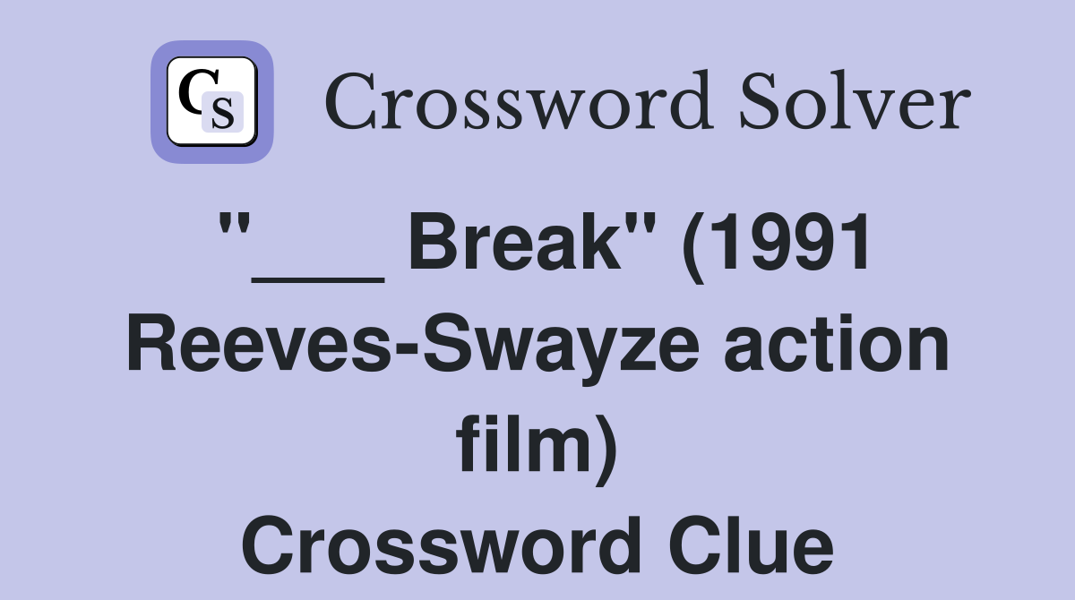 "___ Break" (1991 Reeves-Swayze action film) Crossword Clue