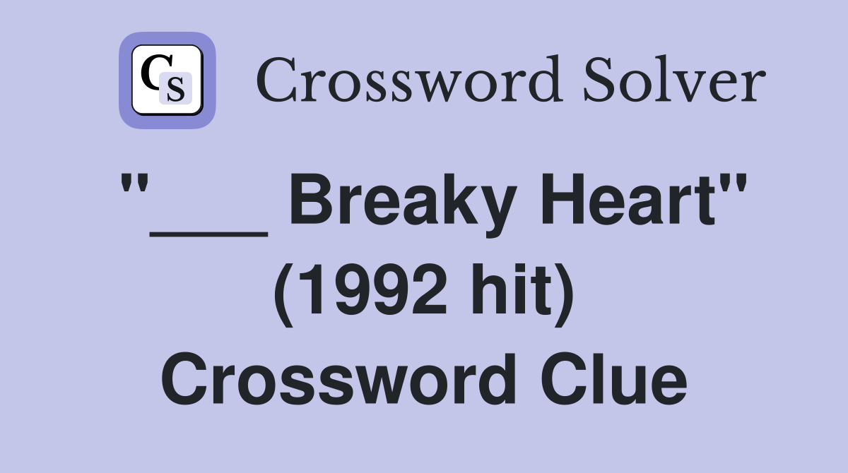"___ Breaky Heart" (1992 hit) Crossword Clue