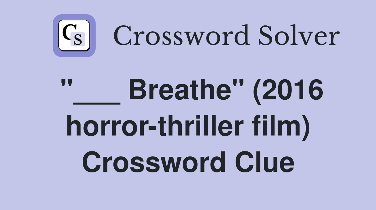 "___ Breathe" (2016 horror-thriller film) Crossword Clue