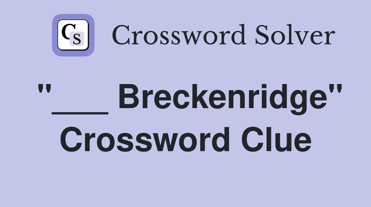 "___ Breckenridge" Crossword Clue