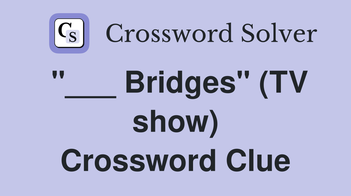 "___ Bridges" (TV show) Crossword Clue