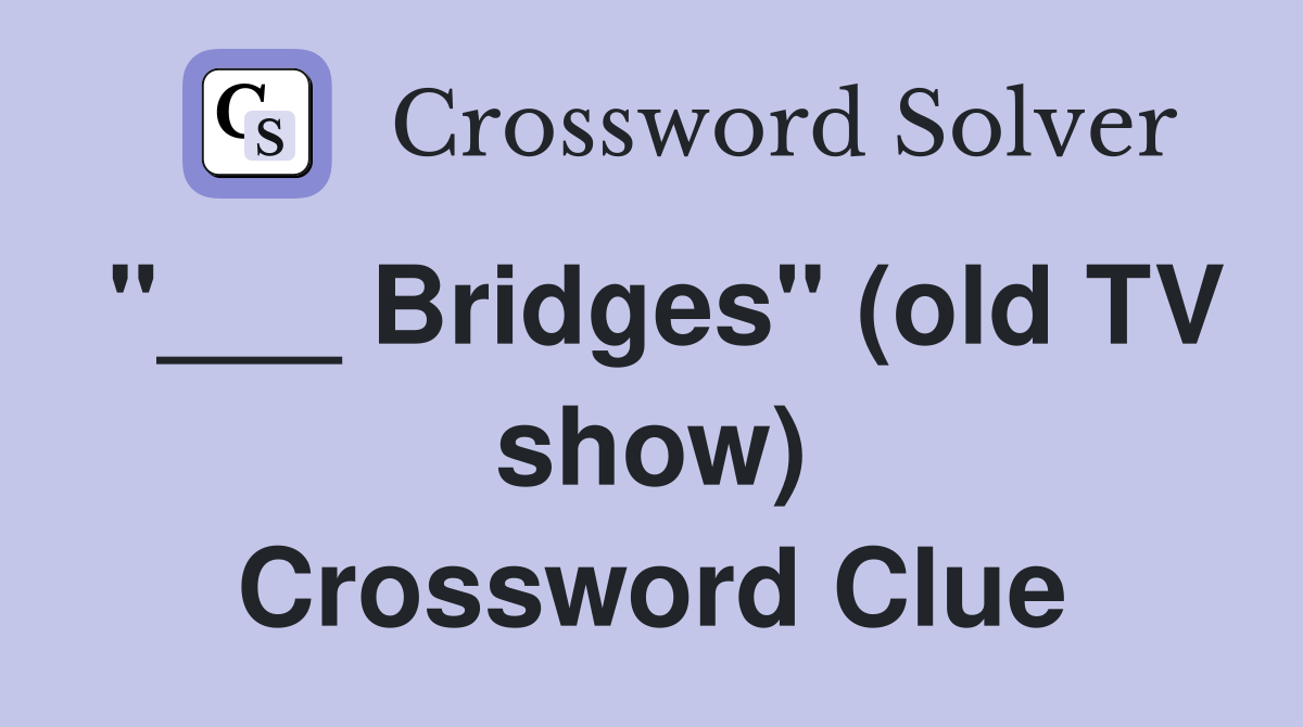 "___ Bridges" (old TV show) Crossword Clue