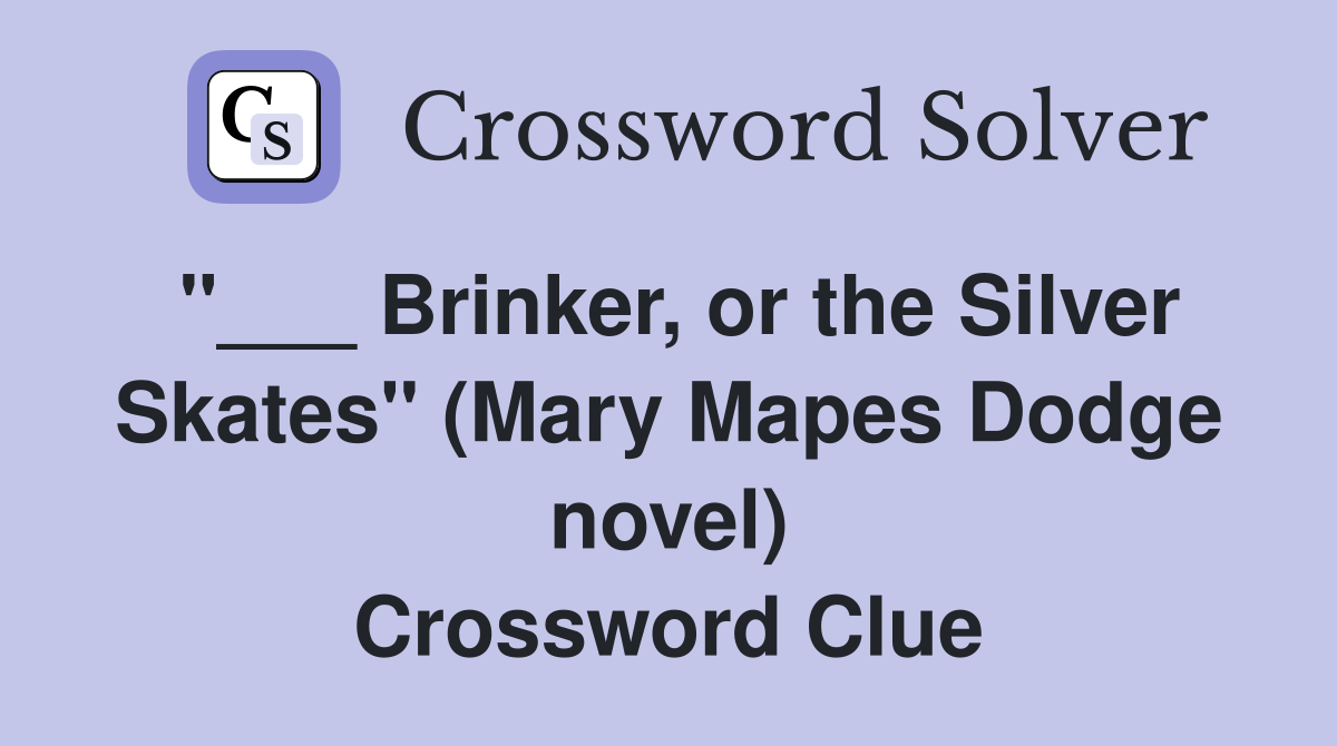 "___ Brinker, or the Silver Skates" (Mary Mapes Dodge novel) Crossword Clue