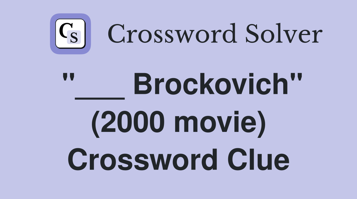 "___ Brockovich" (2000 movie) Crossword Clue