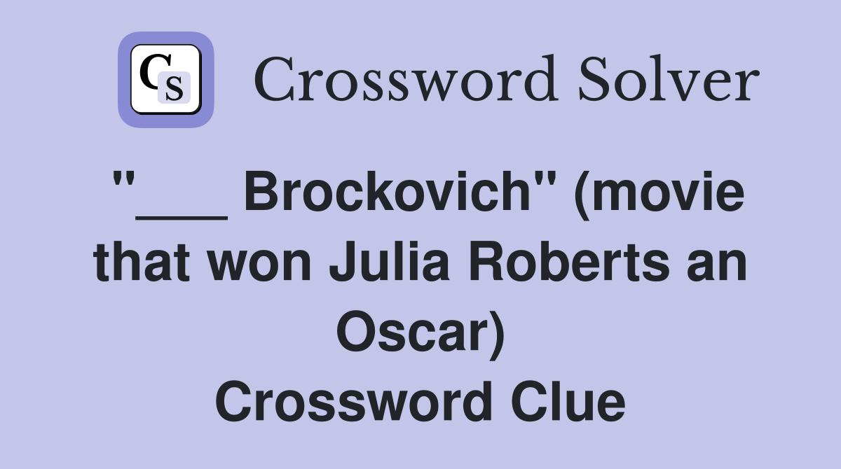 "___ Brockovich" (movie that won Julia Roberts an Oscar) Crossword Clue