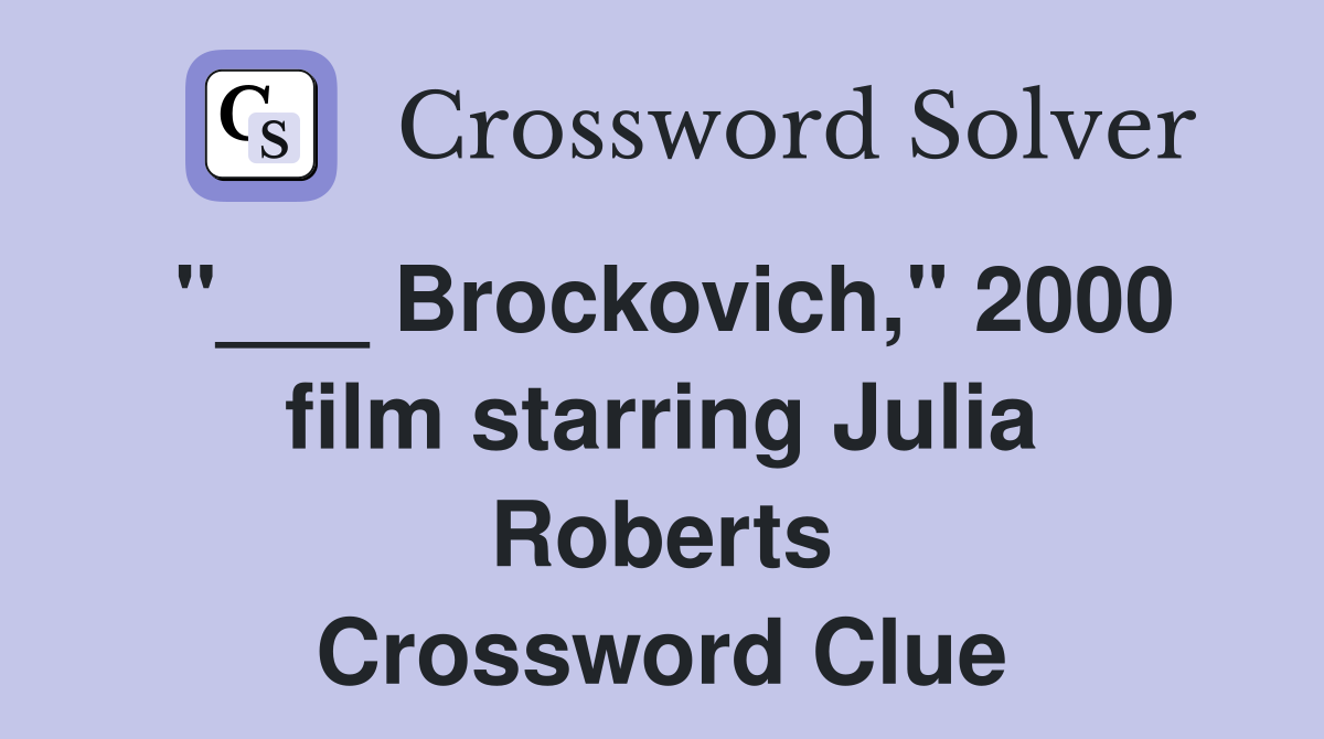 "___ Brockovich," 2000 film starring Julia Roberts Crossword Clue