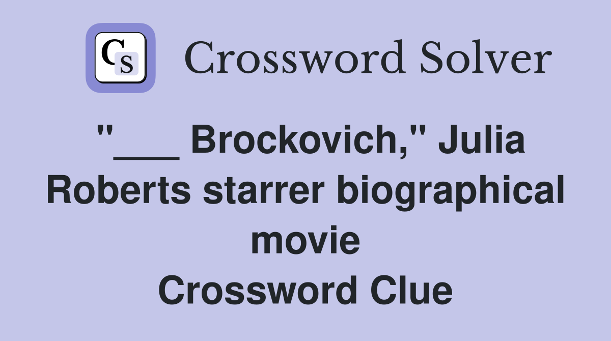 "___ Brockovich," Julia Roberts starrer biographical movie Crossword Clue