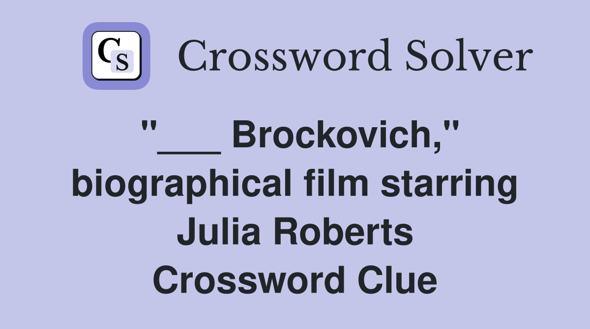 "___ Brockovich," biographical film starring Julia Roberts Crossword Clue