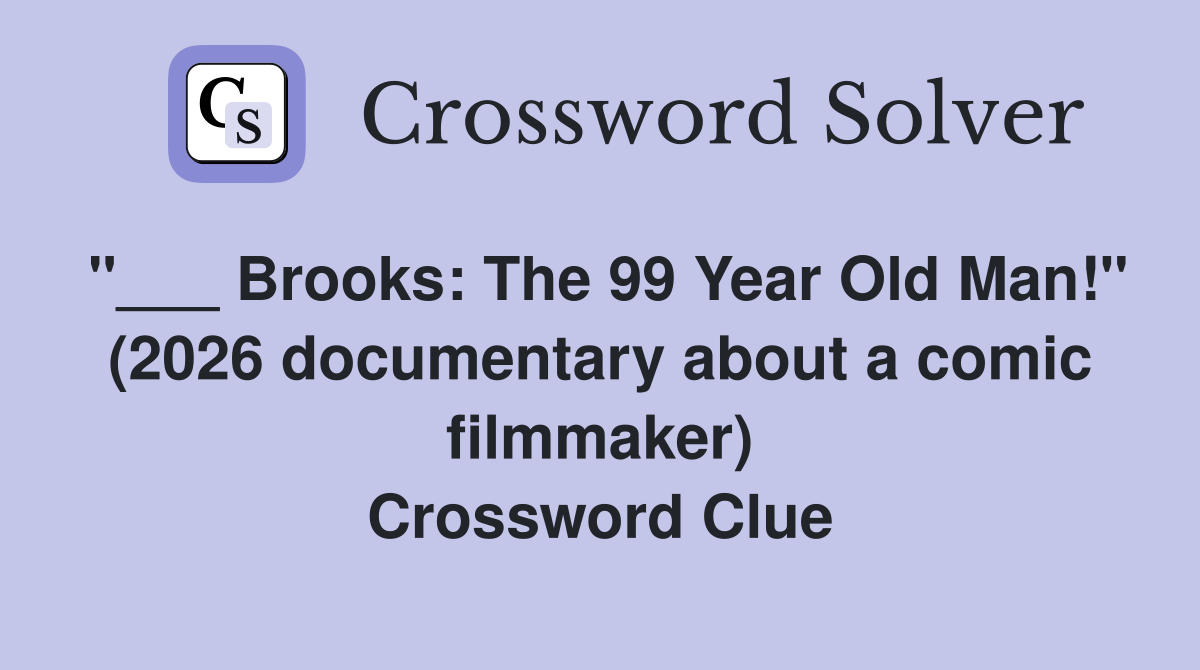 "___ Brooks: The 99 Year Old Man!" (2026 documentary about a comic filmmaker) Crossword Clue