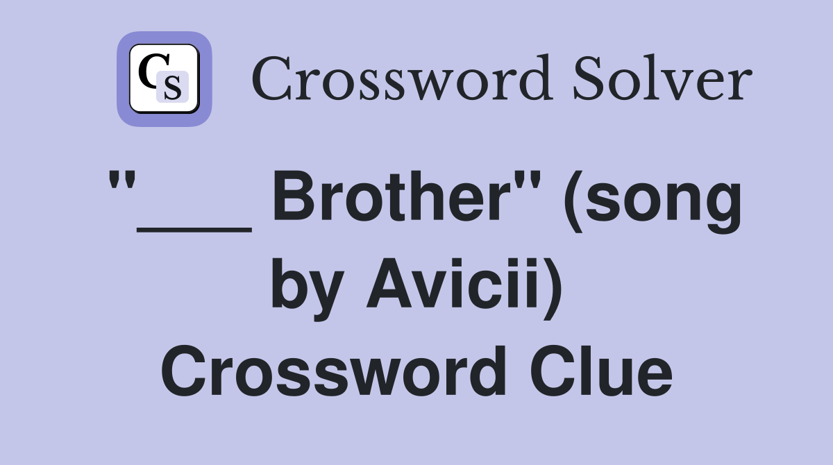 "___ Brother" (song by Avicii) Crossword Clue