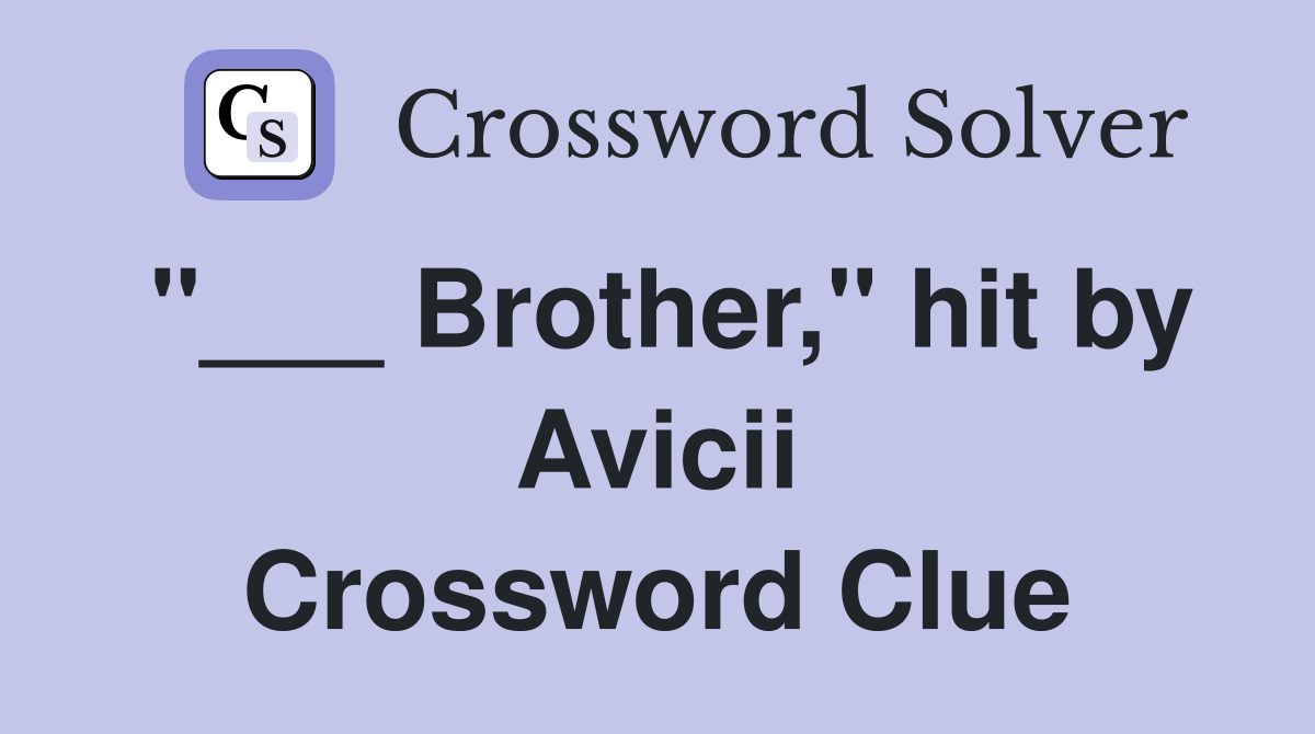"___ Brother," hit by Avicii Crossword Clue