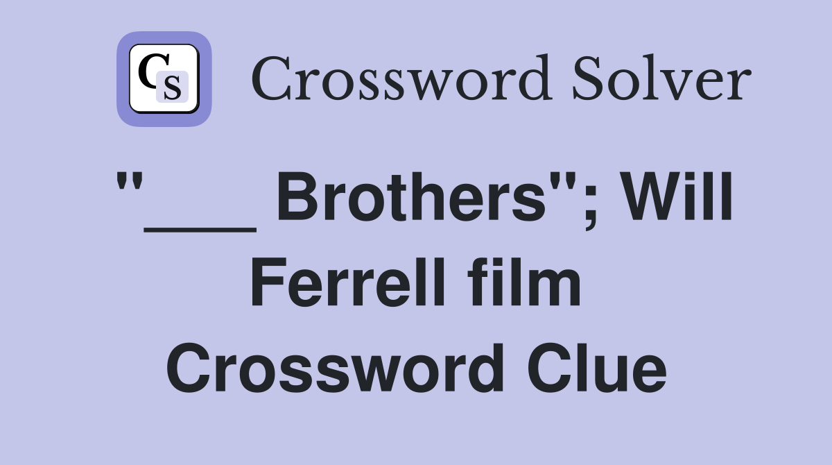 "___ Brothers"; Will Ferrell film Crossword Clue