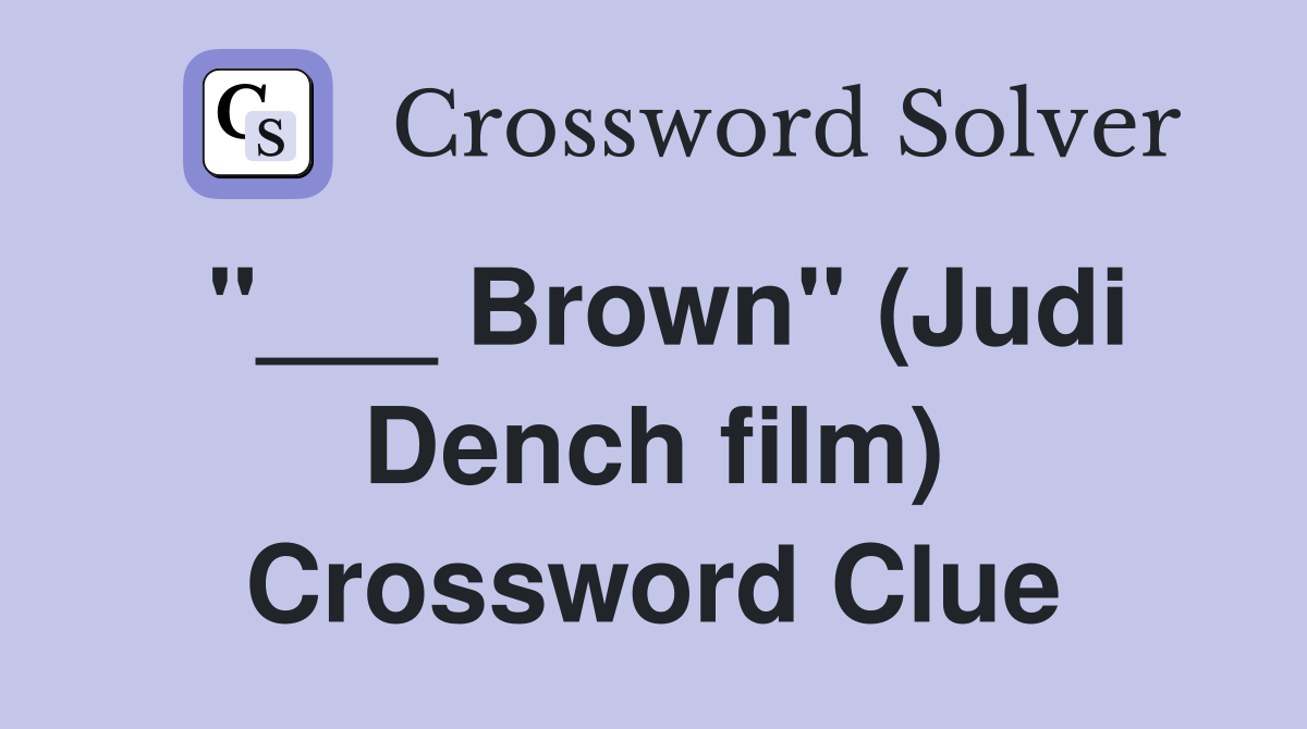 "___ Brown" (Judi Dench film) Crossword Clue