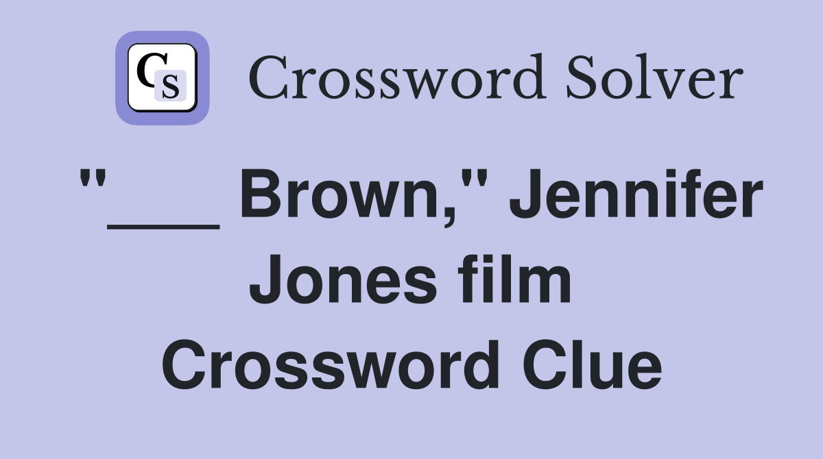 "___ Brown," Jennifer Jones film Crossword Clue
