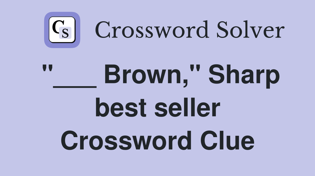 "___ Brown," Sharp best seller Crossword Clue