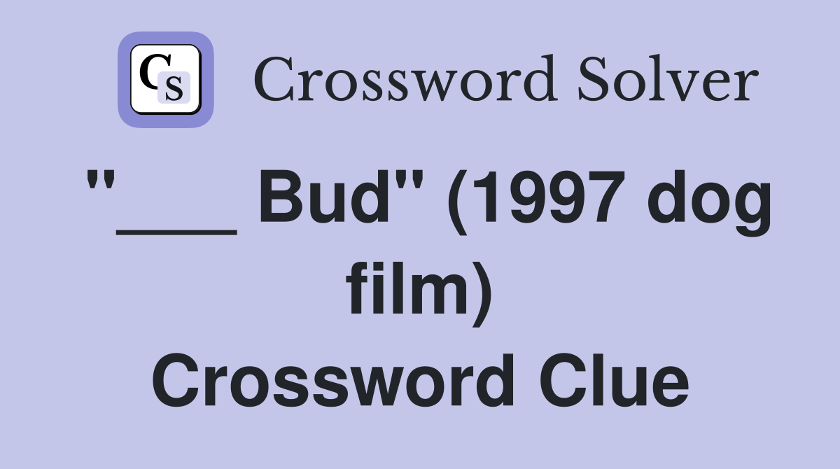 "___ Bud" (1997 dog film) Crossword Clue