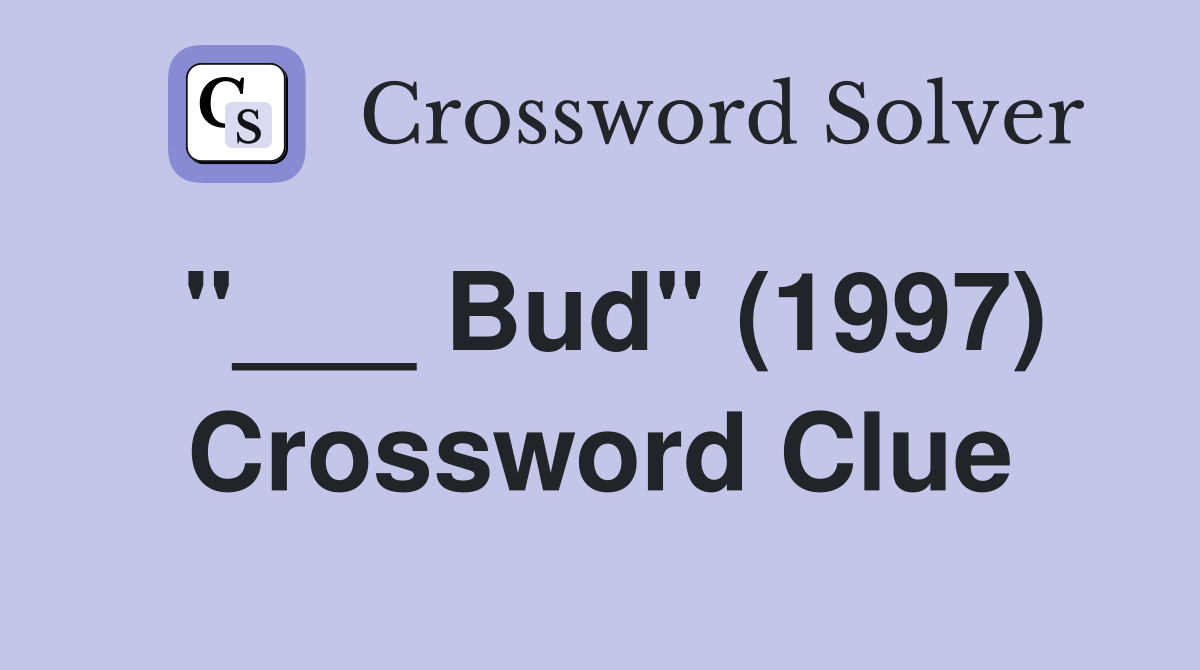 "___ Bud" (1997) Crossword Clue