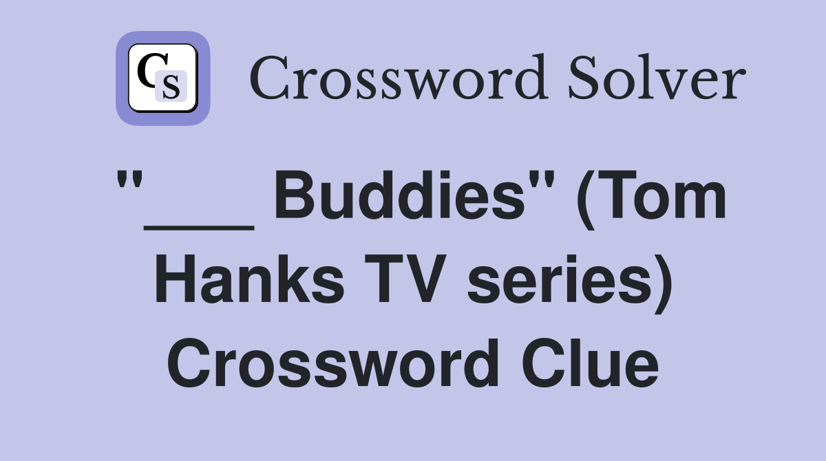 "___ Buddies" (Tom Hanks TV series) Crossword Clue