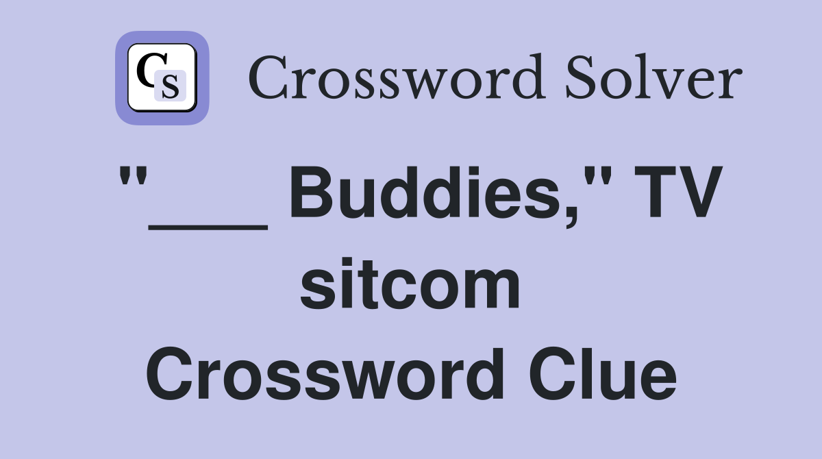 "___ Buddies," TV sitcom Crossword Clue