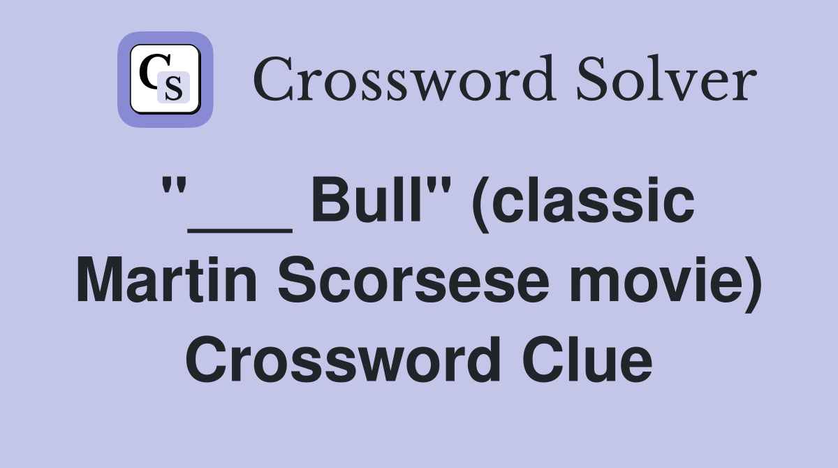"___ Bull" (classic Martin Scorsese movie) Crossword Clue