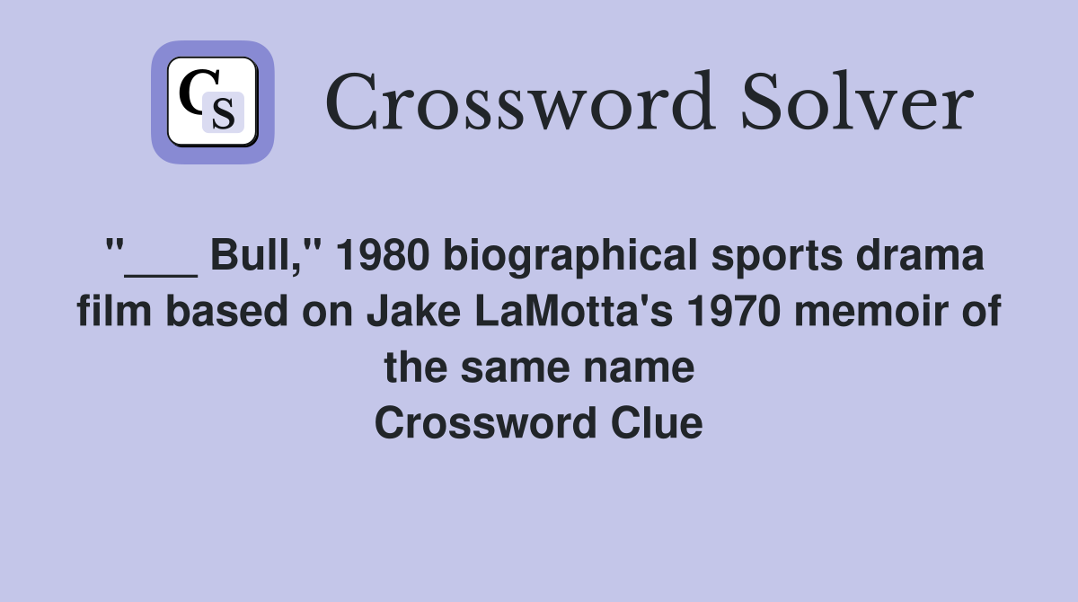 "___ Bull," 1980 biographical sports drama film based on Jake LaMotta's 1970 memoir of the same name Crossword Clue