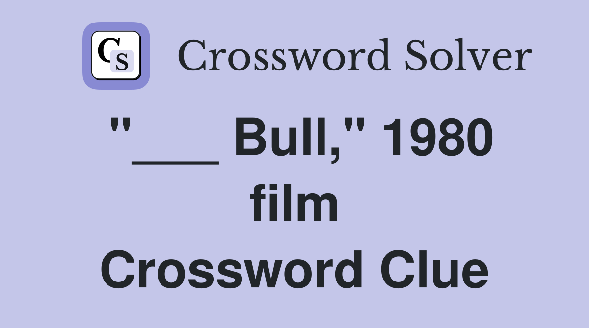 "___ Bull," 1980 film Crossword Clue