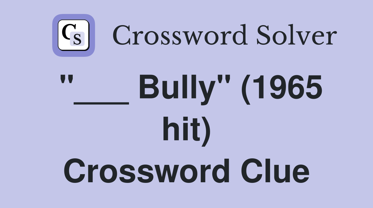 "___ Bully" (1965 hit) Crossword Clue