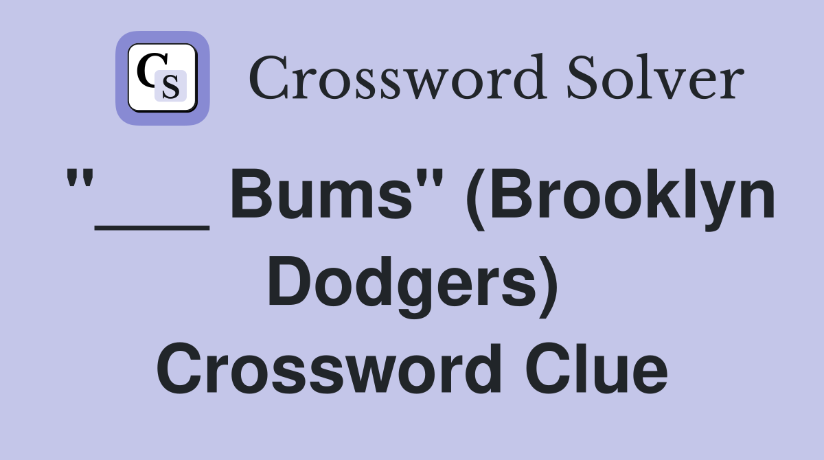"___ Bums" (Brooklyn Dodgers) Crossword Clue