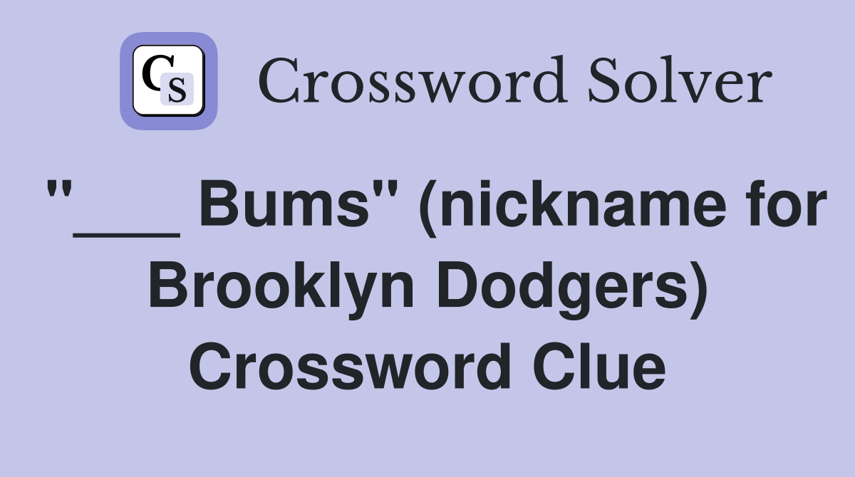 "___ Bums" (nickname for Brooklyn Dodgers) Crossword Clue