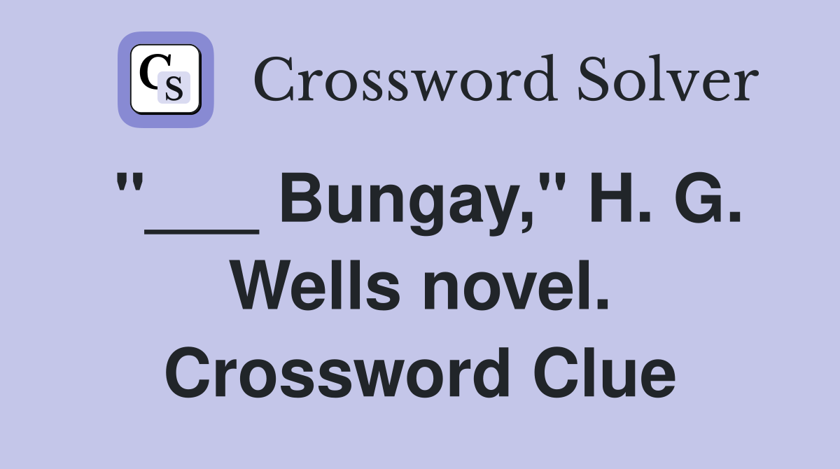 "___ Bungay," H. G. Wells novel. Crossword Clue
