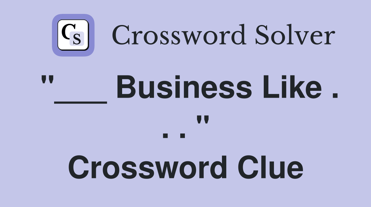 "___ Business Like . . . " Crossword Clue