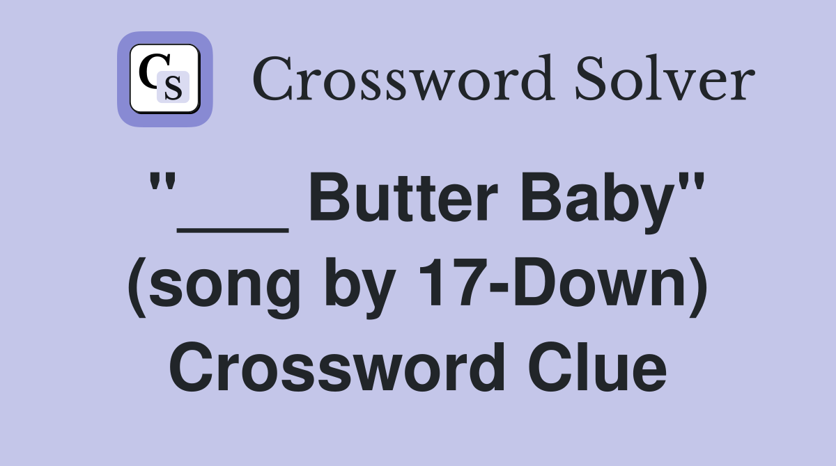 "___ Butter Baby" (song by 17-Down) Crossword Clue