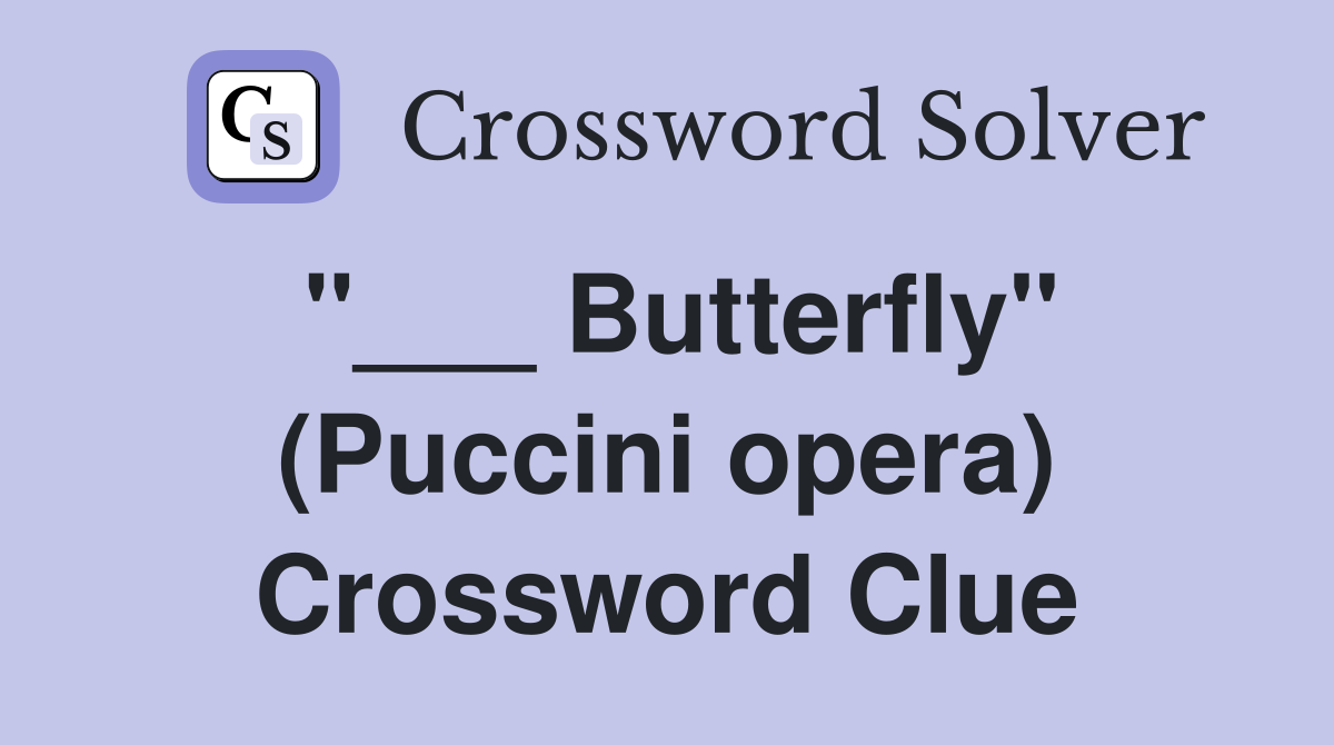 "___ Butterfly" (Puccini opera) Crossword Clue