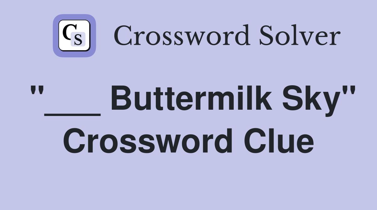 "___ Buttermilk Sky" Crossword Clue