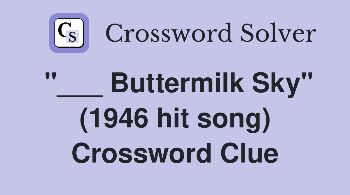 "___ Buttermilk Sky" (1946 hit song) Crossword Clue