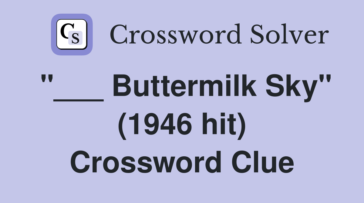 "___ Buttermilk Sky" (1946 hit) Crossword Clue