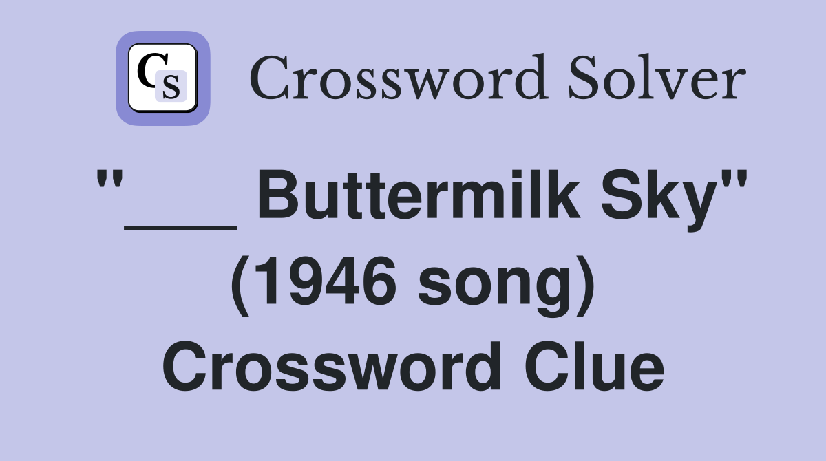 "___ Buttermilk Sky" (1946 song) Crossword Clue