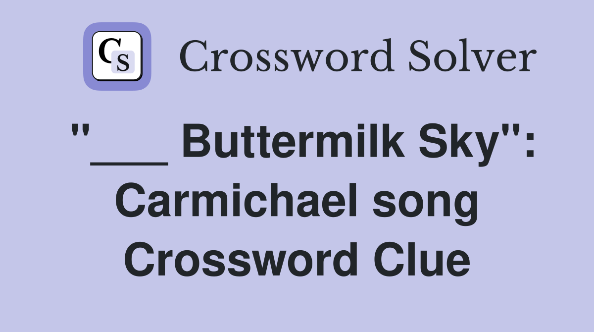 "___ Buttermilk Sky": Carmichael song Crossword Clue