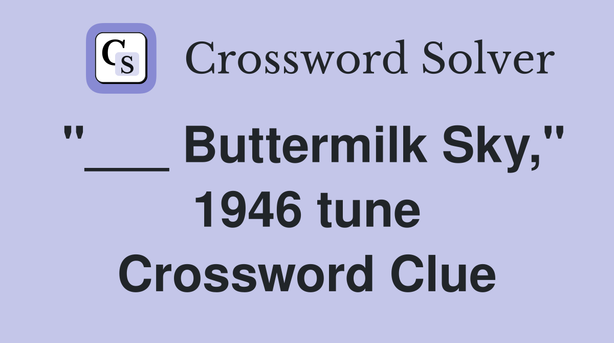 "___ Buttermilk Sky," 1946 tune Crossword Clue