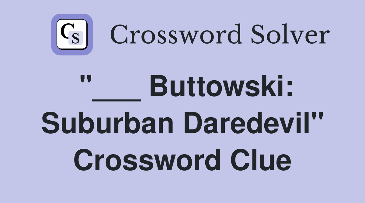 "___ Buttowski: Suburban Daredevil" Crossword Clue