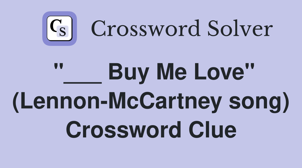 "___ Buy Me Love" (Lennon-McCartney song) Crossword Clue