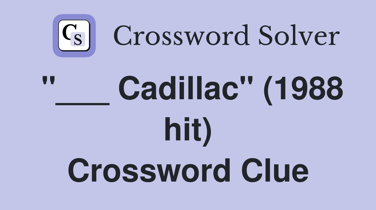 "___ Cadillac" (1988 hit) Crossword Clue