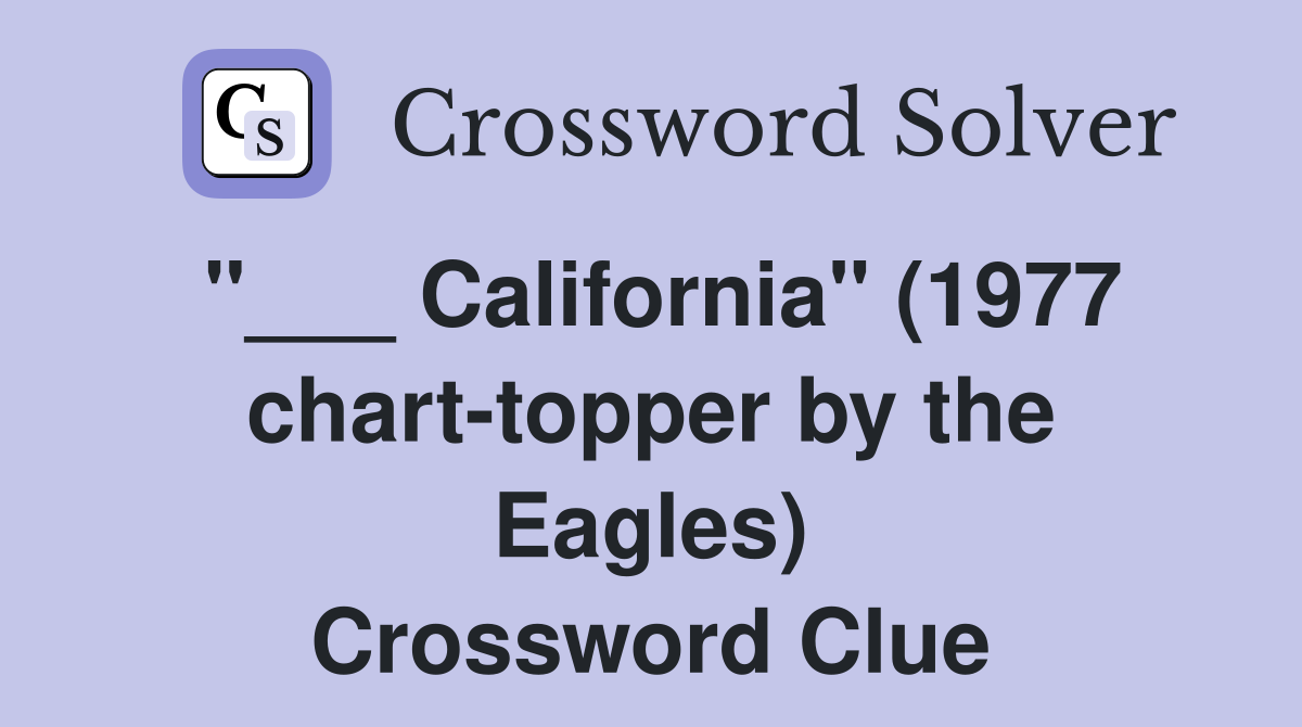 "___ California" (1977 chart-topper by the Eagles) Crossword Clue