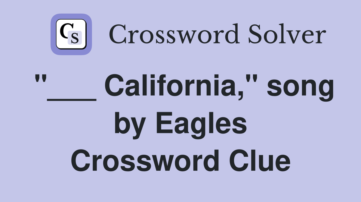 "___ California," song by Eagles Crossword Clue